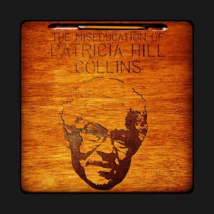 The Miseducation of Patricia Hill Collins T-Shirt