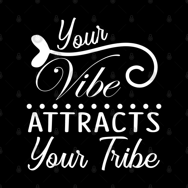 Your vibe, attracts your tribe, quote by Crazyavocado22