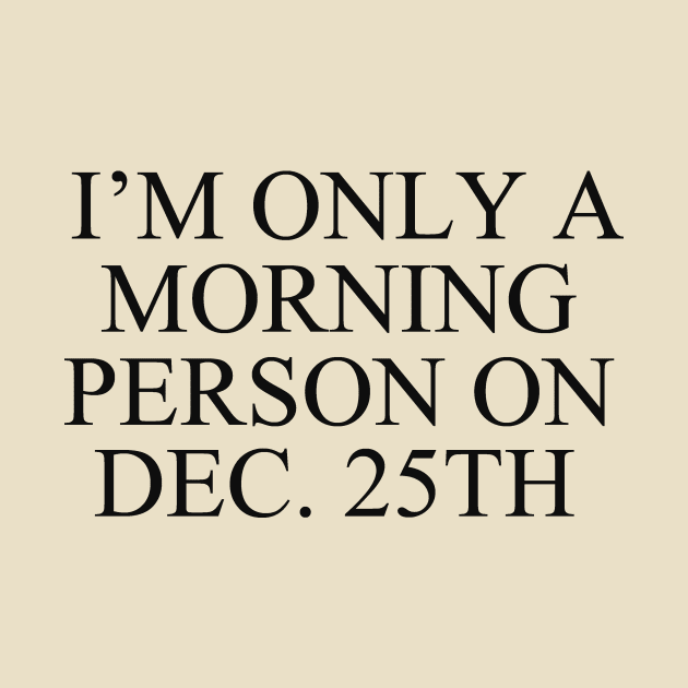 I'm only a morning person on dec. 25th by alexagagov@gmail.com