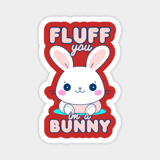 Fluff You I'm Bunny Magnet