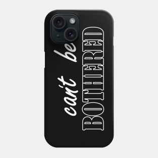 cant be bothered Phone Case