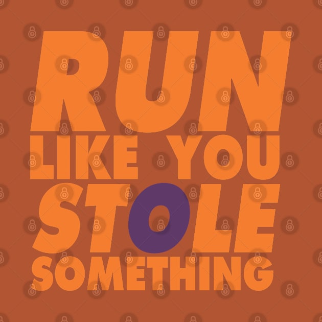 Run Like You Stole Something by KewaleeTee