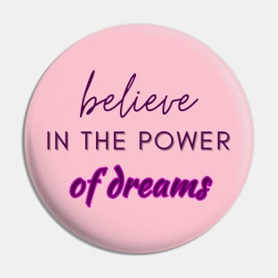 Believe in the power of dreams Pin