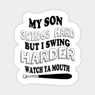 My SON  swings hard but I swing harder watch ya mouth baseball Magnet