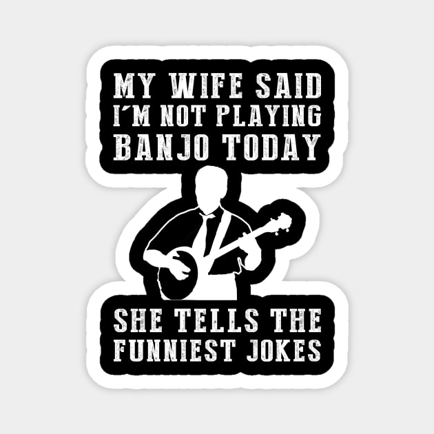 Strumming Hilarity: My Wife's Jokes Outshine My Banjo Skills! Magnet by MKGift