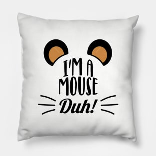 I'm a mouse, duh! Pillow