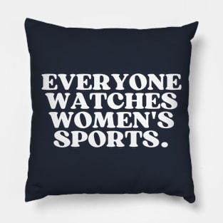 Everyone Watches Womens Sports Pillow