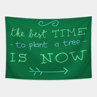 The best time to plant a tree is now nature quote T-Shirt Tapestry