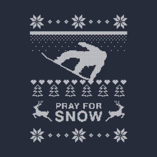 Pray for snow   Ugly Christmas Sweater T-Shirt