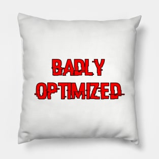Badly Optimized Pillow