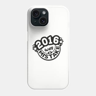 2016 was a Mistake Phone Case