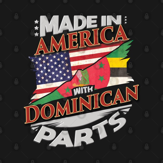 Made In America With Dominican Parts - Gift for Dominican From Dominica by Country Flags