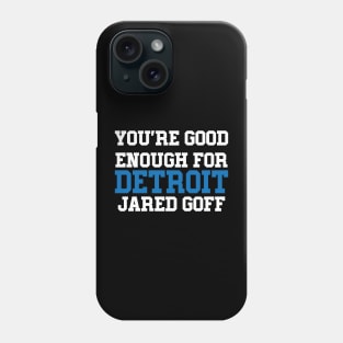 You're Good Enough For Detroit Jared Goff Phone Case