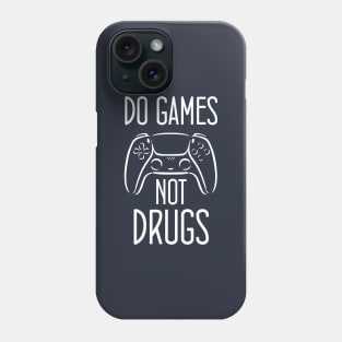 Do gamesNot Drugs Funny Quote Design Phone Case