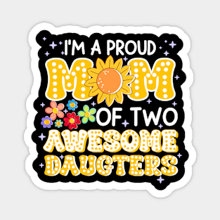 I'm a proud mom of two awesome daughters Gift For Women mother's day Magnet