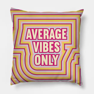 Average Vibes Only Pillow