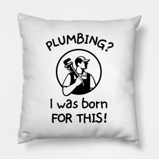 Plumbing? I was born for this! Pillow