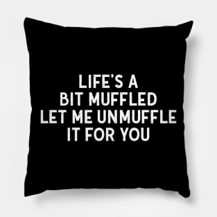 Life's a Bit Muffled – Let Me Unmuffle It for You Pillow