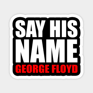 Say His Name George Floyd Magnet