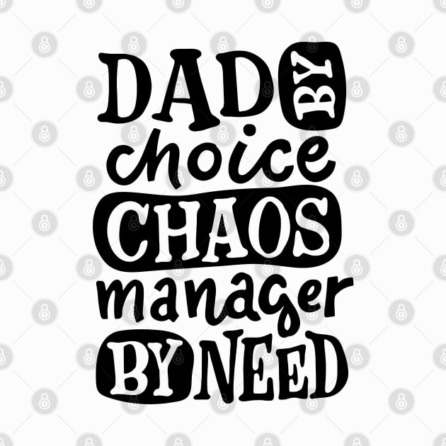 DAD By Choice Chaos Manager By Need, Design For Daddy by Promen Shirts