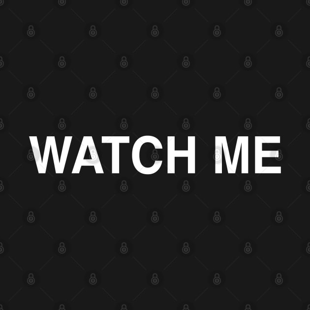 Watch Me by StickSicky