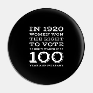 Women's , In 1920 Women Won The Right To Vote Don't Waste It , 100 year anniversary Gift Pin