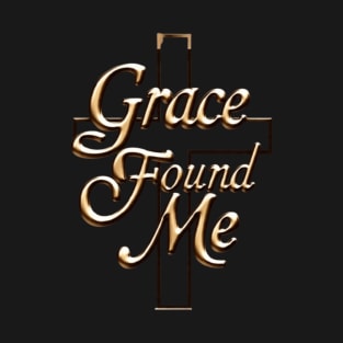 Grace Found Me 4 T-Shirt