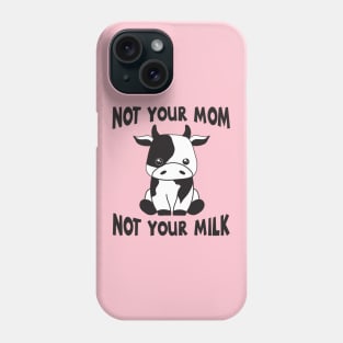 Not Your Mom Not Your Milk Vegan Animal Activist Gift Phone Case