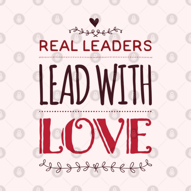 Real leaders lead with love by BoogieCreates