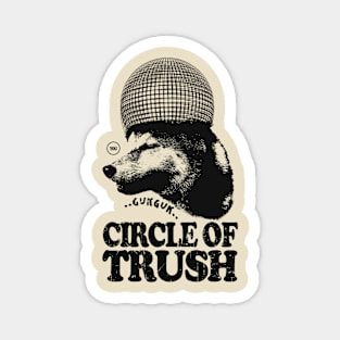 your dog's circle of trust or your circle of trust V.1 Magnet