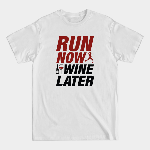 Disover Run Now Wine Later - Run Now Wine Later - T-Shirt