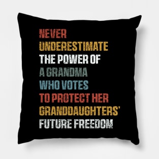 Never Underestimate The Power Of A Grandma Who Votes To Protect Her Granddaughters' Future Freedom Pillow