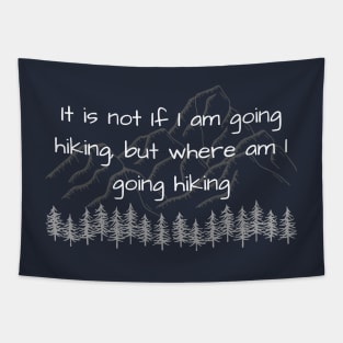 It is not if I am going hiking, but where am I going hiking Tapestry