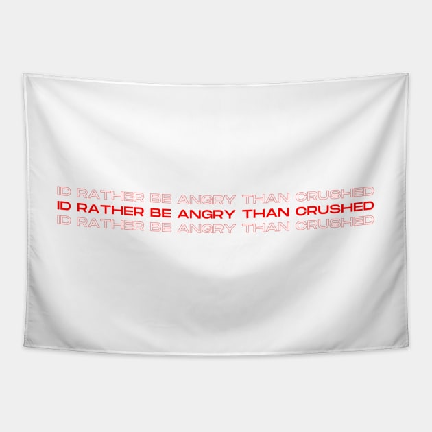 I’d rather be angry than crushed - Reneé Rapp - Too Well- Everything to Everyone Tapestry by tziggles