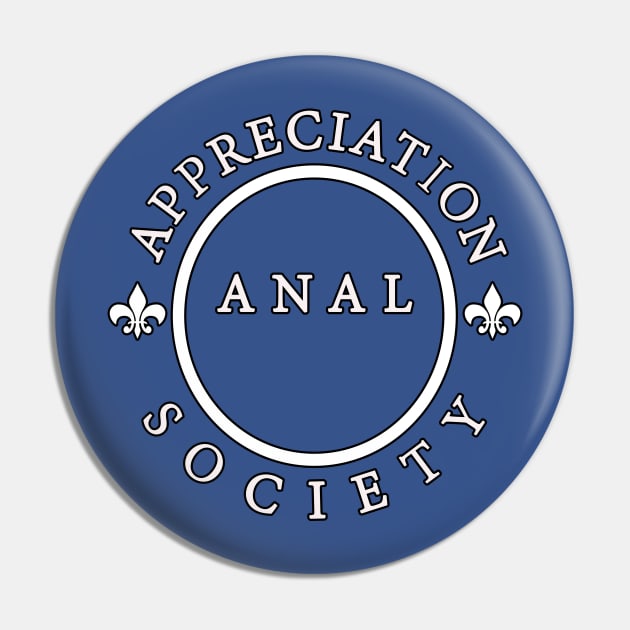 Anal Appreciation Society Pin by graphics