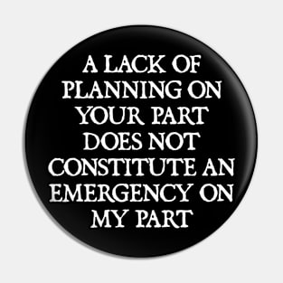 NOT AN EMERGENCY FOR ME Pin