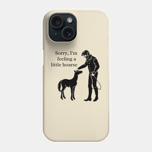 Sorry, I'm feeling a little hoarse Phone Case