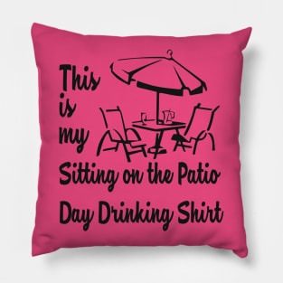 THIS IS MY SITTING ON THE PATIO DAY DRINKING SHIRT Pillow