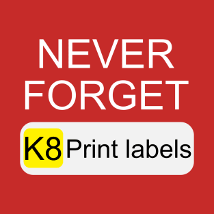 Never Forget K8 Print Labels Button Front End T-Shirt