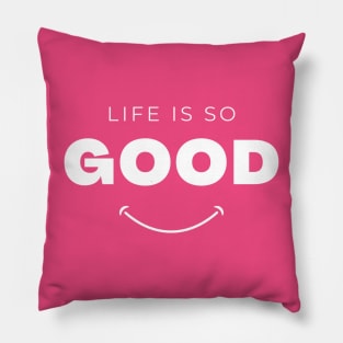 life is so good Pillow