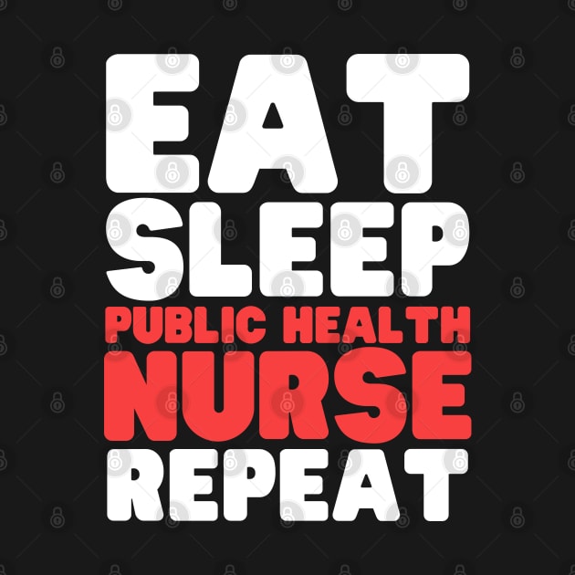 Eat Sleep Public Health Nurse Repeat by HobbyAndArt