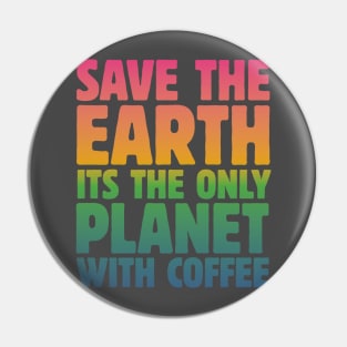 Save the Earth, It's the Only Planet with Coffee Pin