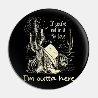 If You're Not In It For Love I'm Outta Here Cowgirl Boots Hat Pin