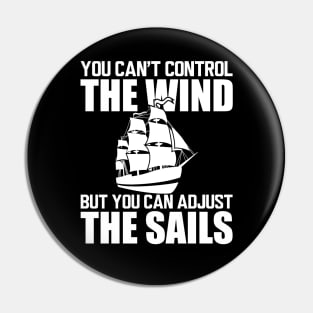 Sailor - You can't control wind but you can adjust the sails w Pin