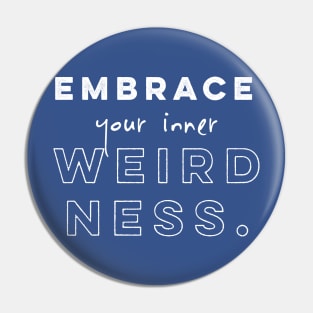 Embrace your inner weirdness Pin