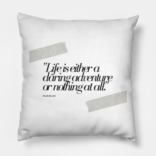 "Life is either a daring adventure or nothing at all." - Helen Keller Motivational Quote Pillow by InspiraPrints