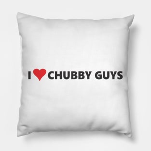 I LOVE CHUBBY GUYS Pillow