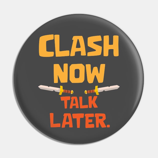 Clash Now Talk Later Pin by Marshallpro