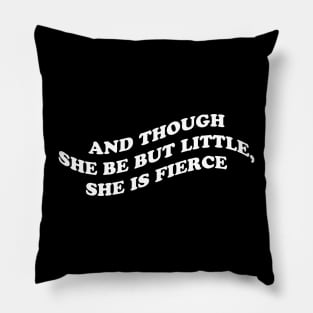 And though she be but little, she is fierce Pillow