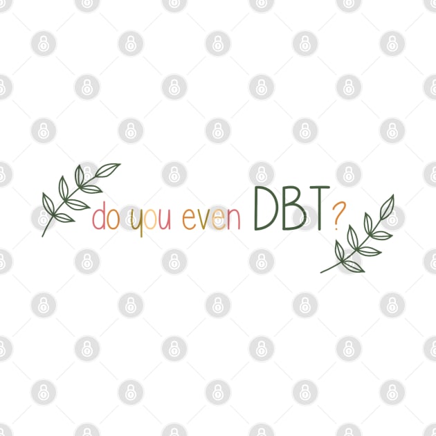 Do you even DBT? by ontheoutside